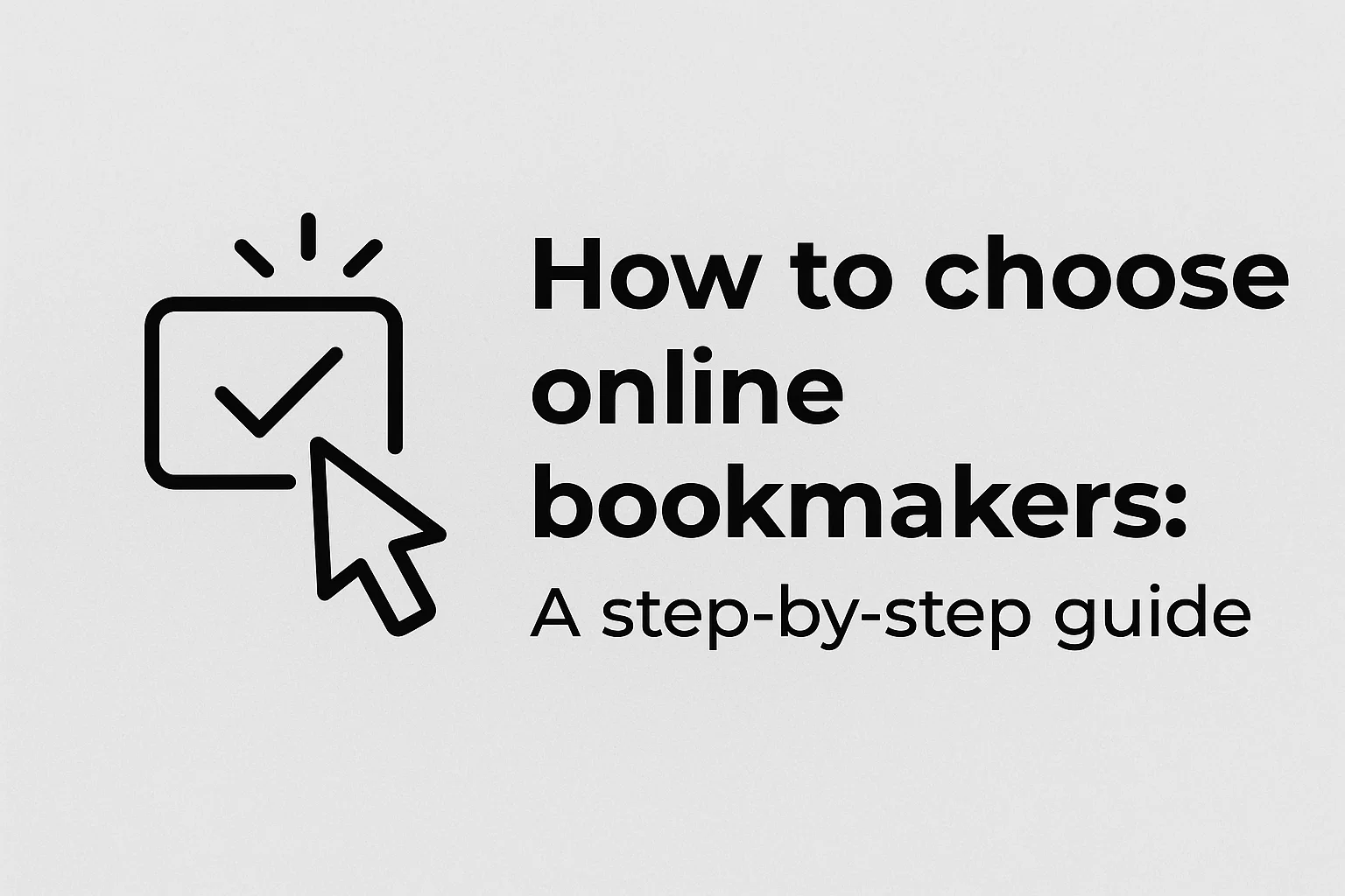 How to choose online bookmakers: A step-by-step guide