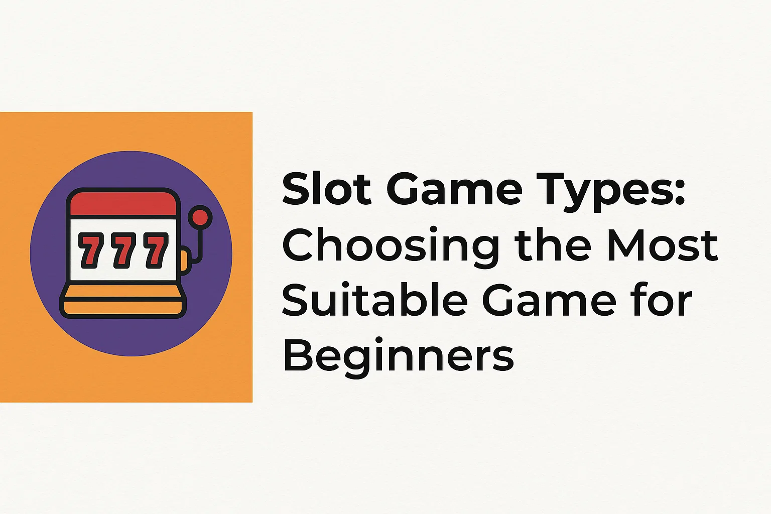 Slot Game Types: Choosing the Most Suitable Game for Beginners